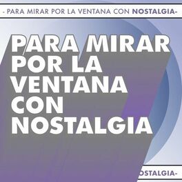 Album cover of Para mirar por la ventana con nostalgia