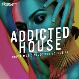 Album cover of Addicted 2 House, Vol. 47