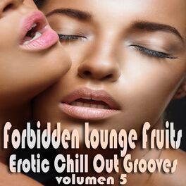 Album cover of Forbidden Lounge Fruits & Erotic Chill Out Grooves, Vol. 5 (Sensual and Sensitive Adult Music)