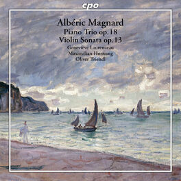 Album cover of Magnard: Piano Trio in F Minor, Op. 18 & Violin Sonata in G Major, Op. 13