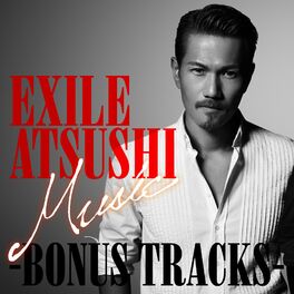 EXILE Atsushi: albums, songs, playlists | Listen on Deezer