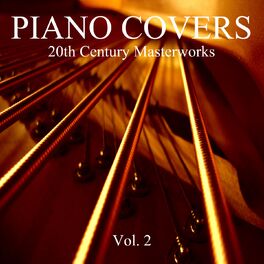 Album cover of Piano Covers: 20th Century Masterworks, Vol. 2