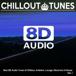 Album cover of [8D Audio] Chillout Tunes - Best 8D Audio Tunes of Chillout, Ambient, Lounge, Electronic & House, Vol. 1