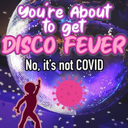 Album cover of You're About to get Disco Fever (No, It's Not Covid)