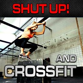 Album cover of Shut up! and CrossFit (Nonstop Bangin Club Music Without Vocals Z)