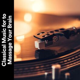 Album cover of Classical Music for to Massage Your Brain
