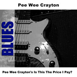 Album cover of Pee Wee Crayton's Is This The Price I Pay?