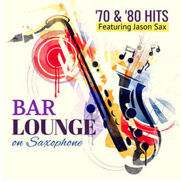 Album cover of Bar Lounge '70 & '80 Hits on Saxophone