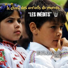 Album cover of Les inédits: Chant des enfants du monde: Bulgarie, vol. 1