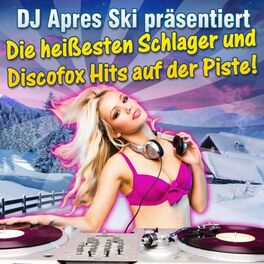 Album cover of DJ Après Ski präsentiert - Die heißesten Schlager und Discofox Hits auf der Piste!