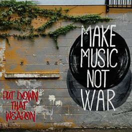 Album cover of Put Down That Weapon Make Music Not War