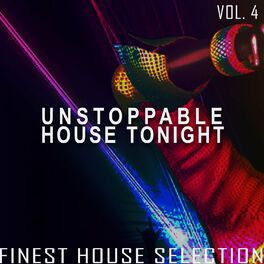 Album cover of Unstoppable House Tonight, Vol. 4