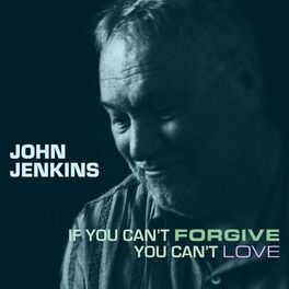 Album cover of If You Can't Forgive You Can't Love