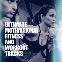 Album cover of Ultimate Motivational Fitness and Workout Tracks