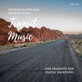 Album cover of Transit Music - Sophisticated And Smooth Music For Transits And Exotic Vacations, Vol. 02
