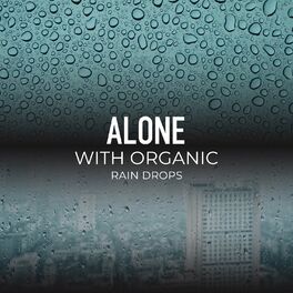 Album cover of Alone with Organic Rain Drops