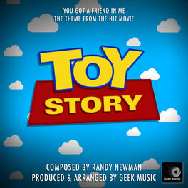 Geek Music Toy Story You Ve Got A Friend In Me Listen With Lyrics Deezer