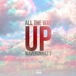 Album cover of Waverunnaz 7: All the Way Up