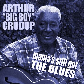 Arthur Big Boy Crudup That S All Right Mama Listen With Lyrics Deezer