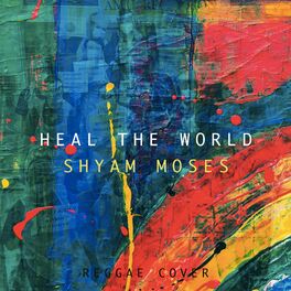 Shyam Moses - Heal The World: Lyrics And Songs | Deezer