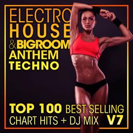 Album cover of Electro House & Big Room Anthem Techno Top 100 Best Selling Chart Hits + DJ Mix V7