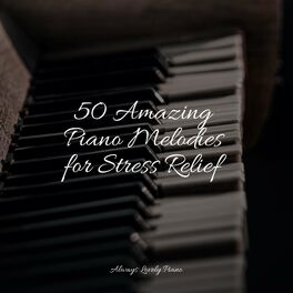 Album cover of 50 Amazing Piano Melodies for Stress Relief