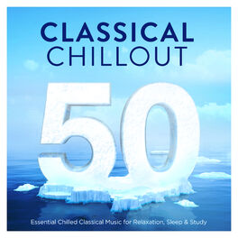 Album cover of 50 Classical Chillout - Essential Chilled Classical Music for Relaxation, Sleep & Study