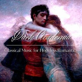 Album cover of Dark Academia Classical Music for Hopeless Romantics