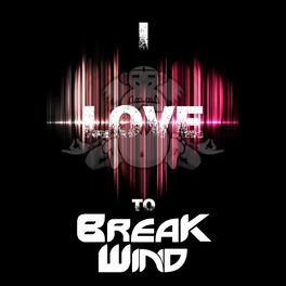 Album cover of I Love To Break Wind