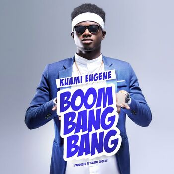 Kuami Eugene - Boom Bang Bang: Listen With Lyrics | Deezer