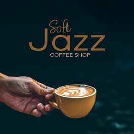 Album cover of Soft Jazz Coffee Shop: Good Coffee, Good Relaxation