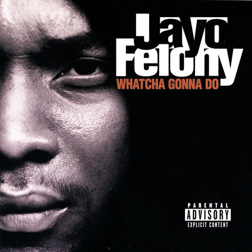 Jayo Felony - Whatcha Gonna Do: listen with lyrics | Deezer