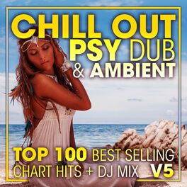 Album cover of Chill Out Psy Dub & Ambient Top 100 Best Selling Chart Hits + DJ Mix V5