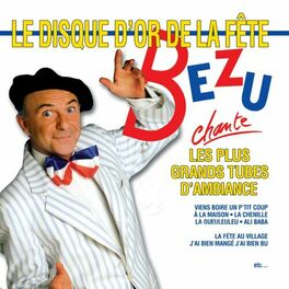 Album cover of Bézu chante les plus grands tubes d'ambiance (Le disque d'or de la fête)