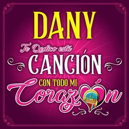 Album cover of Dany, Te Dedico Esta Canción Con Todo Mi Corazón