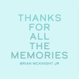 Brian McKnight Jr. Thanks for All the Memories lyrics and songs