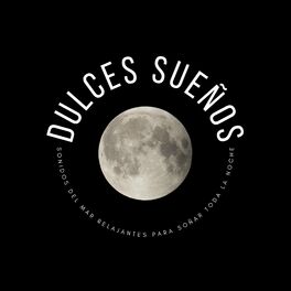 Album cover of Dulces Sueños: Sonidos Del Mar Relajantes Para Soñar Toda La Noche