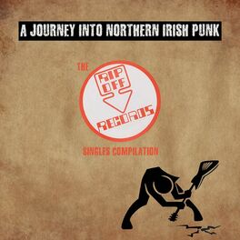 Album cover of A Journey Into Northern Irish Punk: The Rip Off Records Singles Compilation