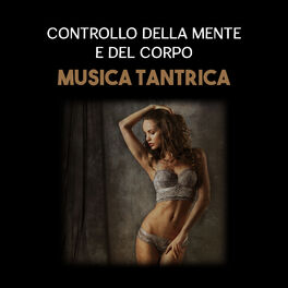 Album cover of Controllo della mente e del corpo (Musica tantrica per un massaggio sensuale e collegamento tantrico)