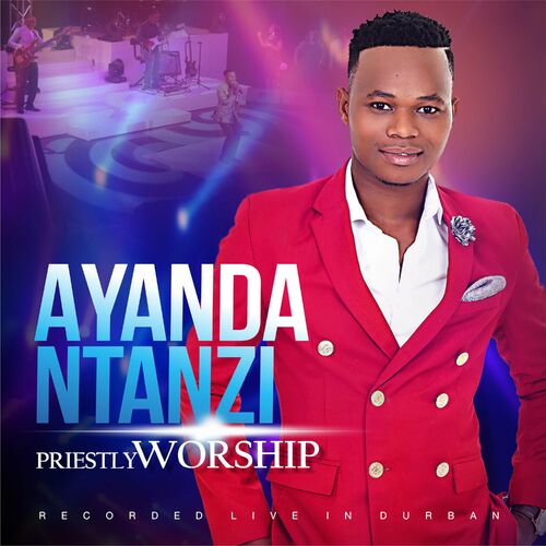 Ayanda Ntanzi - Priestly Worship: lyrics and songs | Deezer