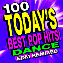 Album cover of 100 Today's Best Pop Hits! Dance EDM Remixed