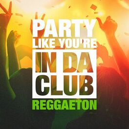 Album cover of Party Like You're in Da Club (The Reggaeton Selection)