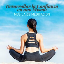 Album cover of Desarrollar la Confianza en uno Mismo: Musica de Meditacion, Zen para una Autoestima Fuerte