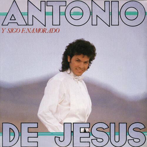 Antonio De Jesus - Y Sigo Enamorado: lyrics and songs