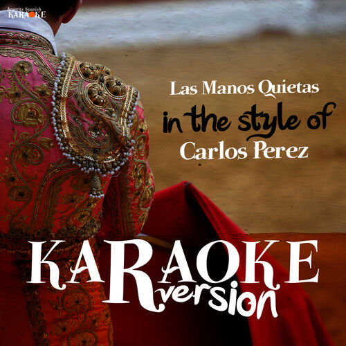 Ameritz Spanish Karaoke Las Manos Quietas In The Style Of Carlos Perez Karaoke Version Escucha Con Letras Deezer