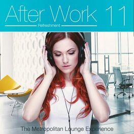 Album cover of After Work Refreshment, Vol. 11 (The Metropolitan Lounge Experience)