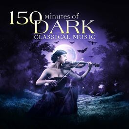 Album cover of 150 Minutes of Dark Classical Music