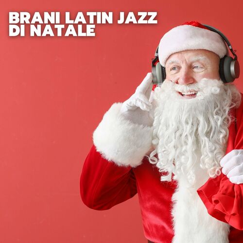 Various Artists - Brani latin jazz di natale: lyrics and songs | Deezer
