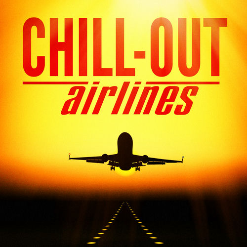 Chill Out ChillOut Airlines (Lounge Music to Help You Take Off