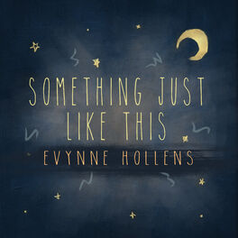 Evynne Hollens Something Just Like This Listen With Lyrics Deezer